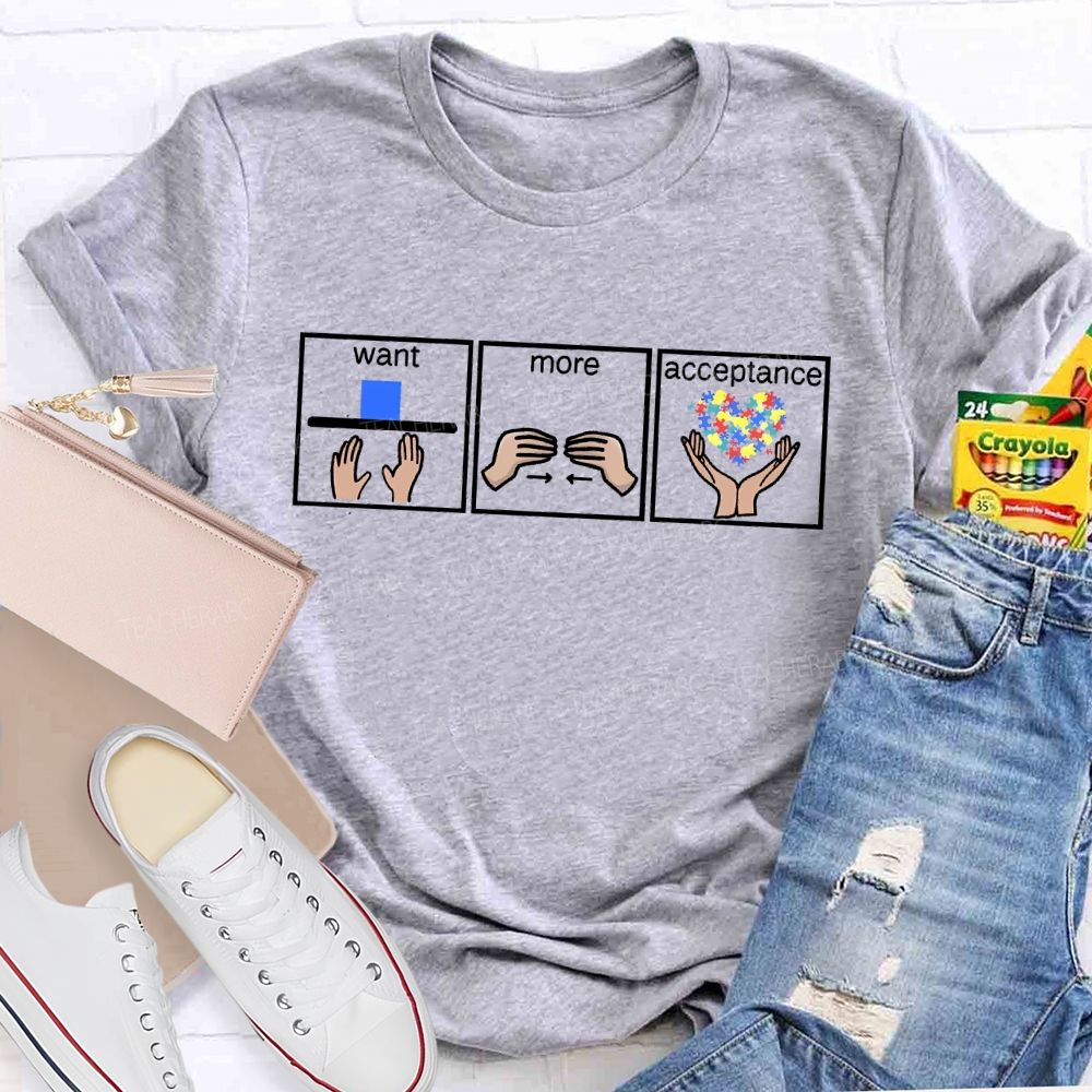 Autism Awareness Want More Acceptance Teacher T-shirt