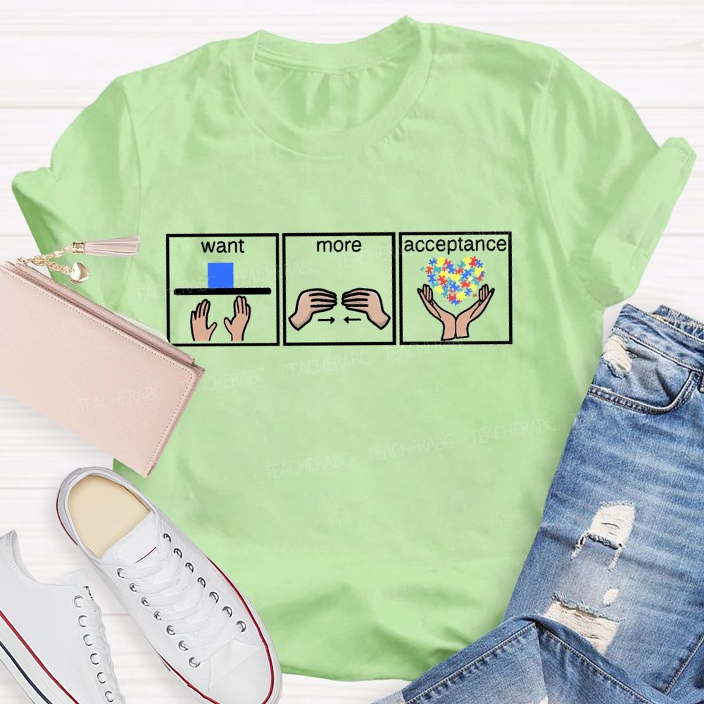 Autism Awareness Want More Acceptance Teacher T-shirt