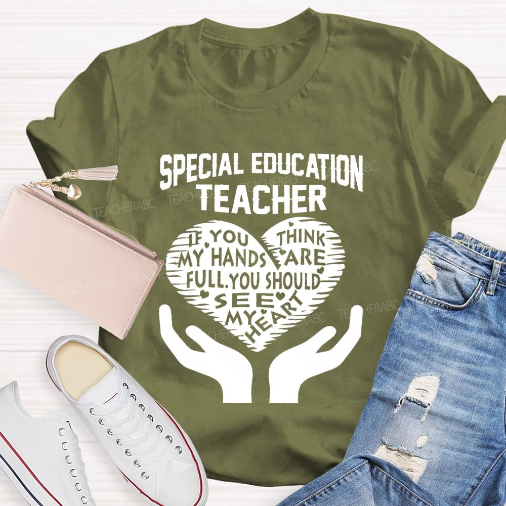 Special Education Teacher If You Think My Hands Are Full Graphic Teacher T-shirt