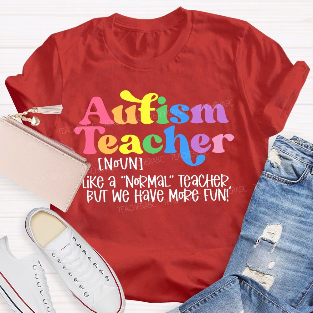Autism Teacher Like A Normal Teacher Colorful Letters Teacher T-shirt