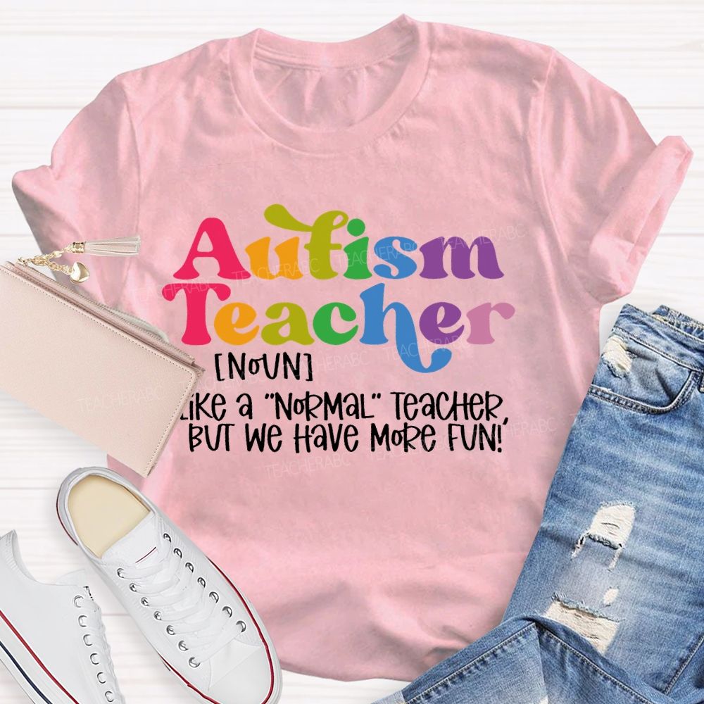 Autism Teacher Like A Normal Teacher Colorful Letters Teacher T-shirt