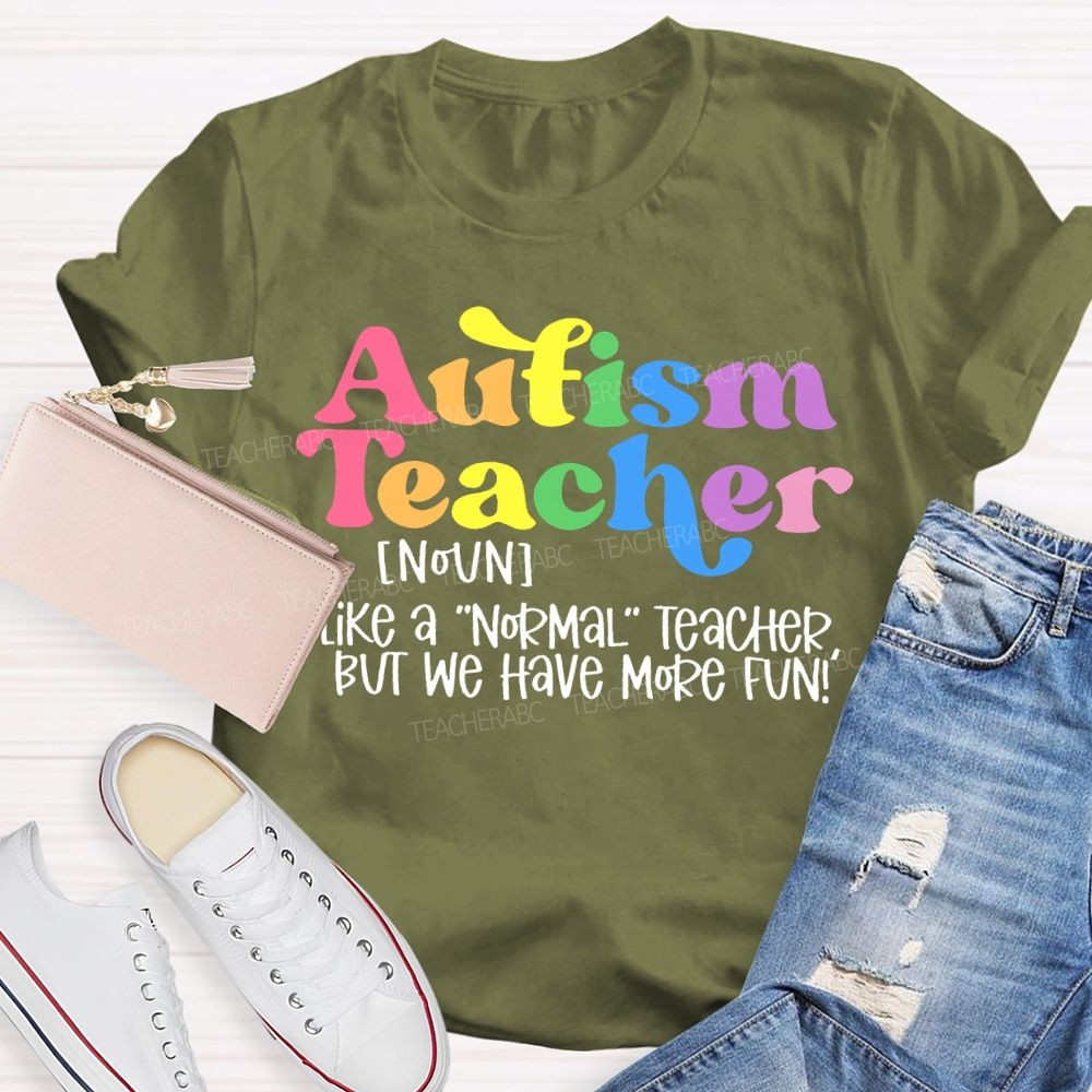 Autism Teacher Like A Normal Teacher Colorful Letters Teacher T-shirt