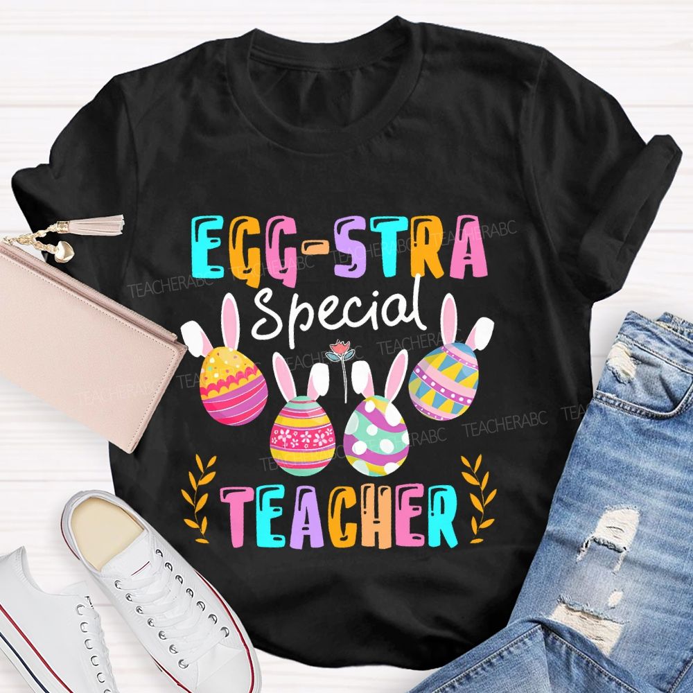 Egg-Stra Special Teacher Colorful Letters Teacher T-shirt