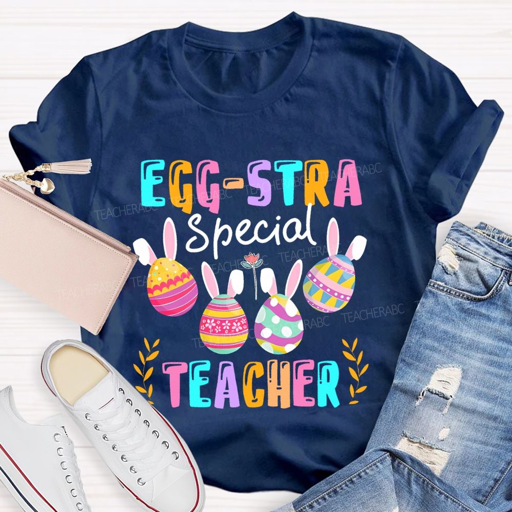 Egg-Stra Special Teacher Colorful Letters Teacher T-shirt