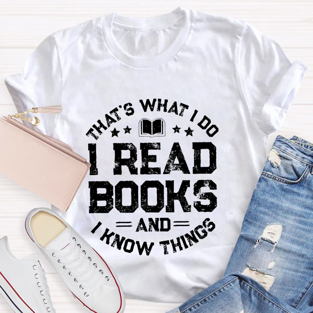 That's What I Do I Read Books And I Know Things Letters Teacher T-shirt