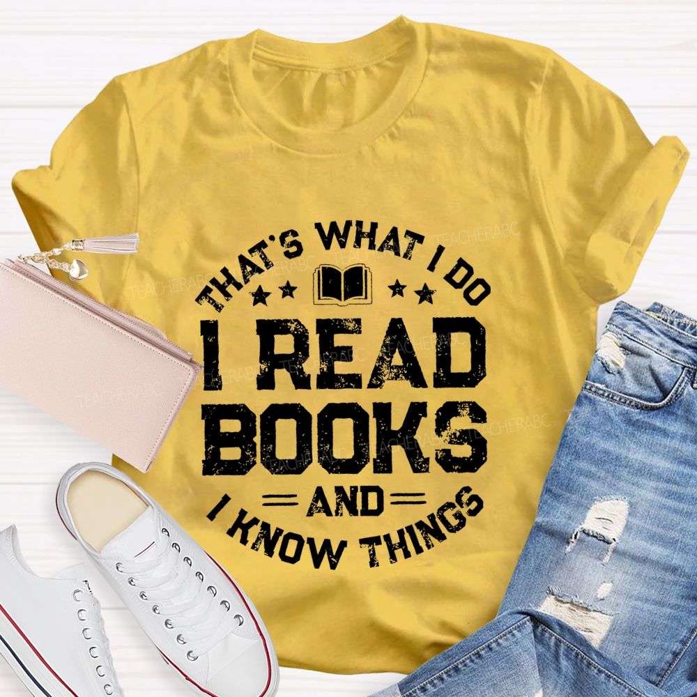 That's What I Do I Read Books And I Know Things Letters Teacher T-shirt