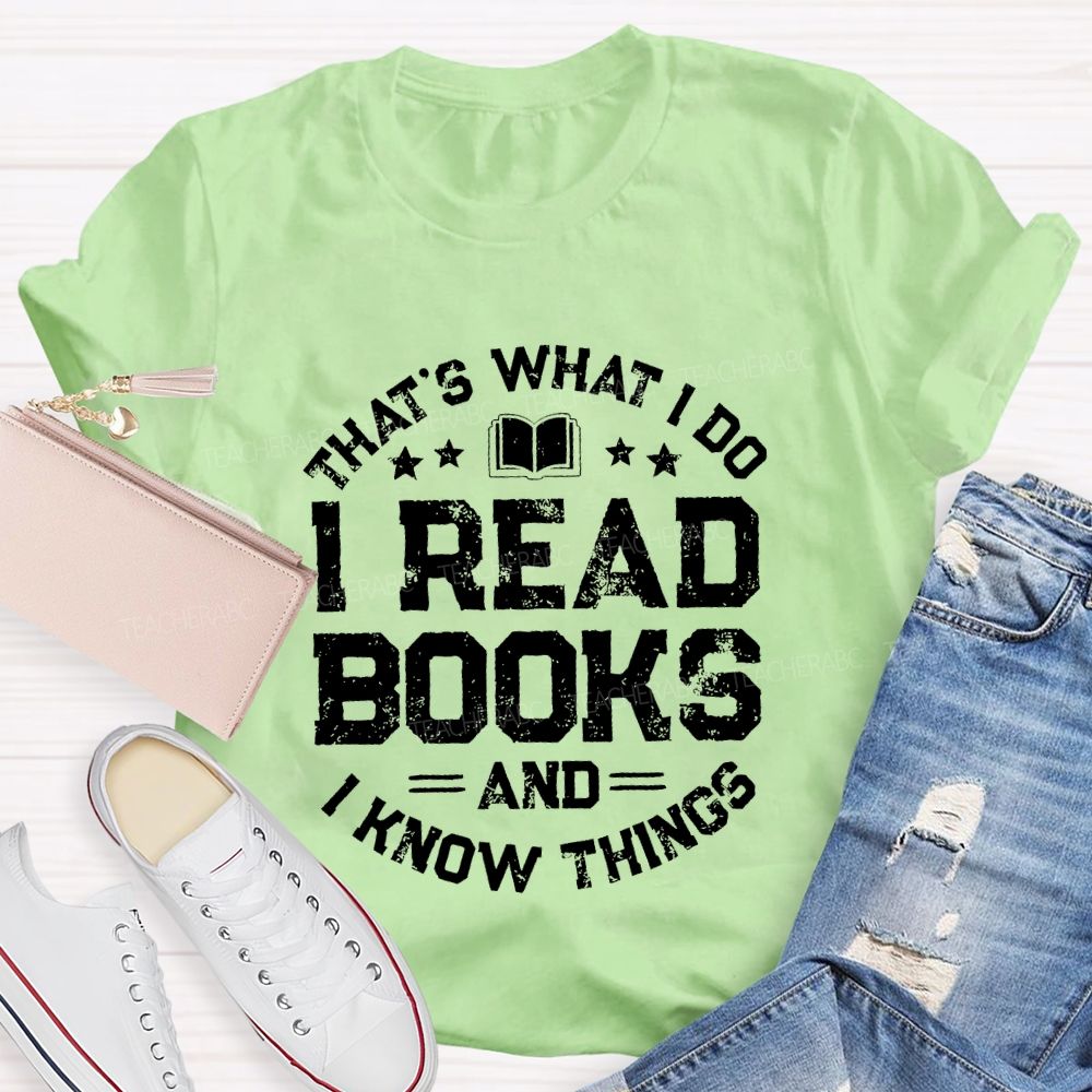 That's What I Do I Read Books And I Know Things Letters Teacher T-shirt
