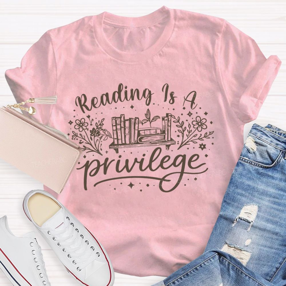 Reading Is A Privilege Teacher T-shirt