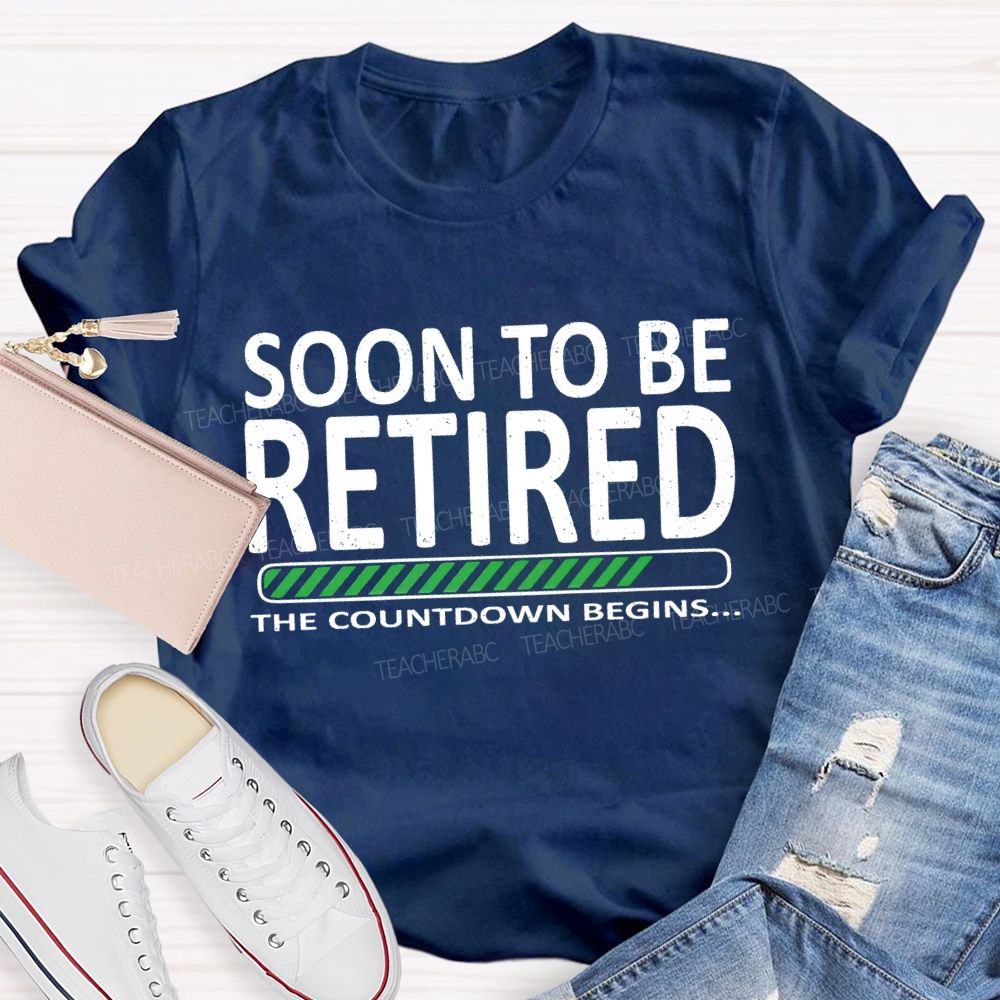 Soon To Be Retired The Countdown Begins T-shirt