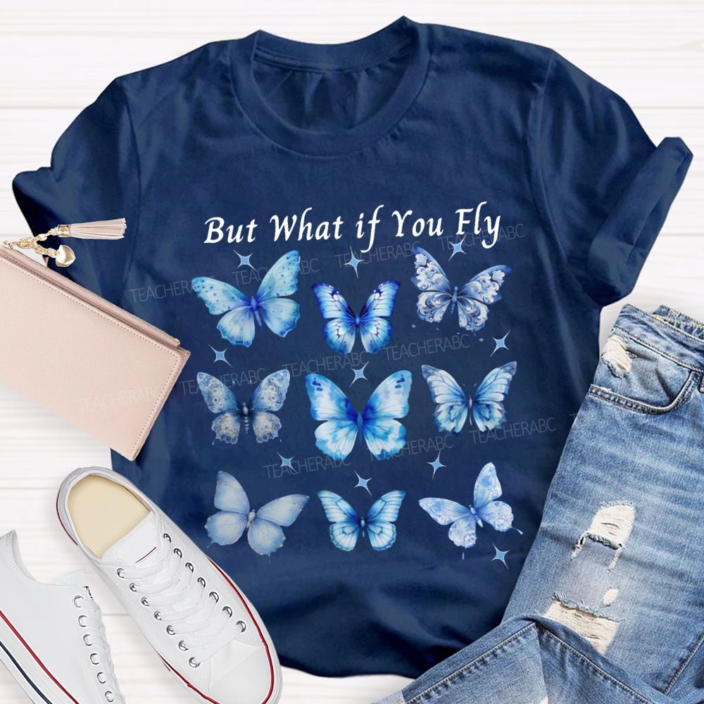 Autism Awareness But What If You Fly Teacher T-shirt