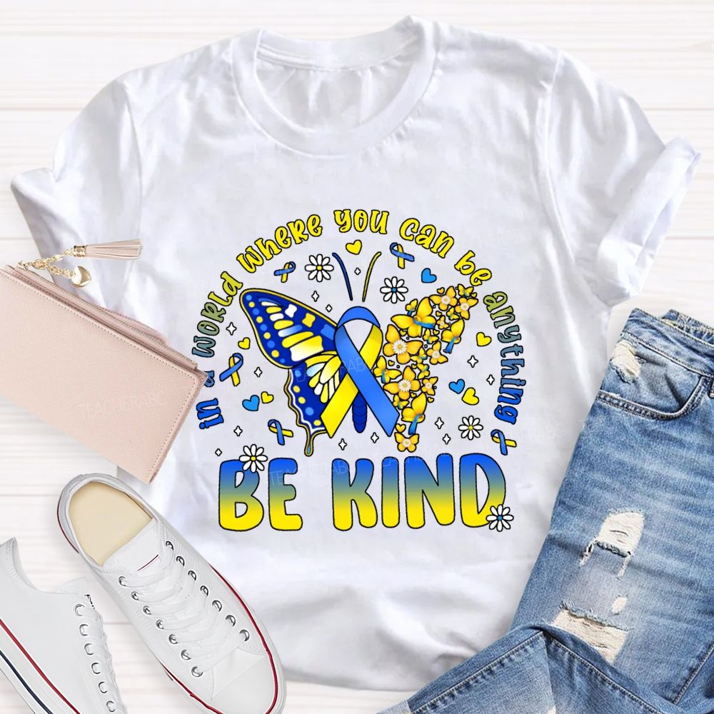 In A World Where You Can Be Anything Be Kind Teacher T-shirt
