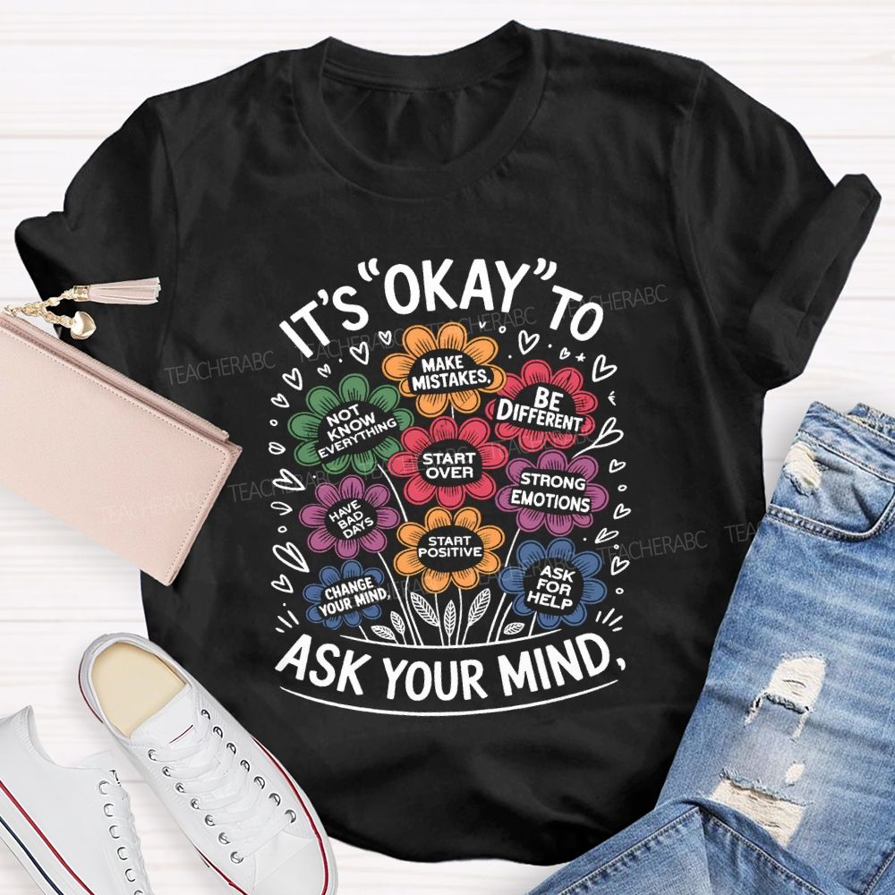 It'S Okay To Ask Your Mind Make Mistakes Be Different Teacher T-shirt