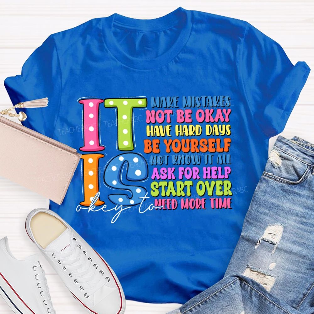 It Is Okay To Make Mistakes Not Be Okay Have Hand Days Be Yourself Not Know It All T-shirt