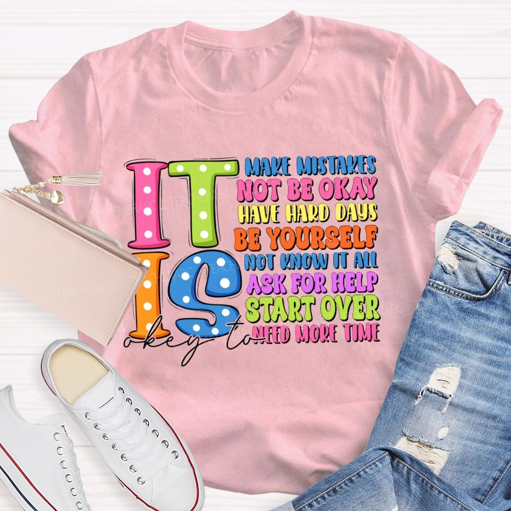 It Is Okay To Make Mistakes Not Be Okay Have Hand Days Be Yourself Not Know It All T-shirt