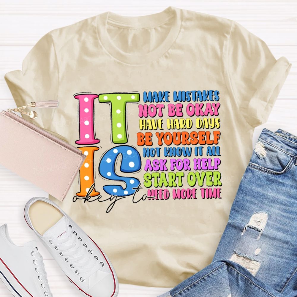 It Is Okay To Make Mistakes Not Be Okay Have Hand Days Be Yourself Not Know It All T-shirt