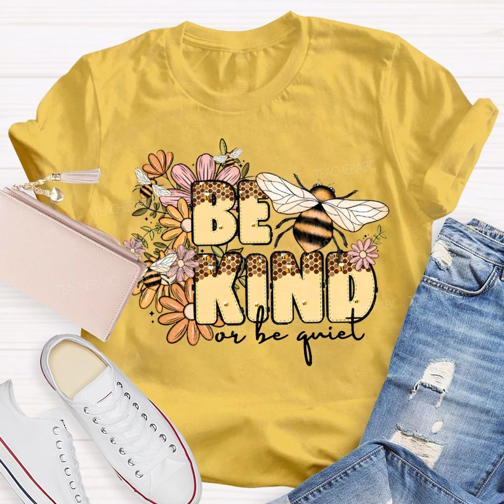 Be Kind Or Be Quiet Flowers And Bees Teacher T-shirt