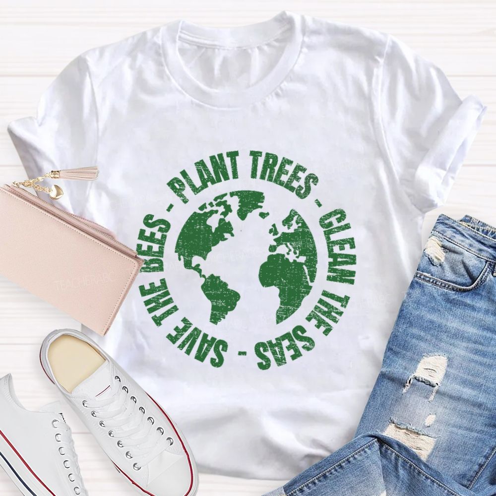 Plant Trees Clean The Seas Save The Bees Teacher T-shirt