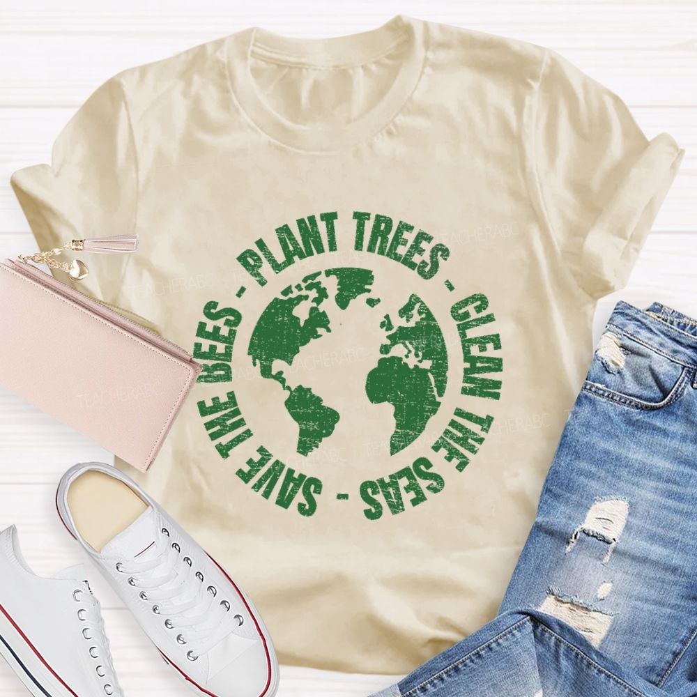 Plant Trees Clean The Seas Save The Bees Teacher T-shirt