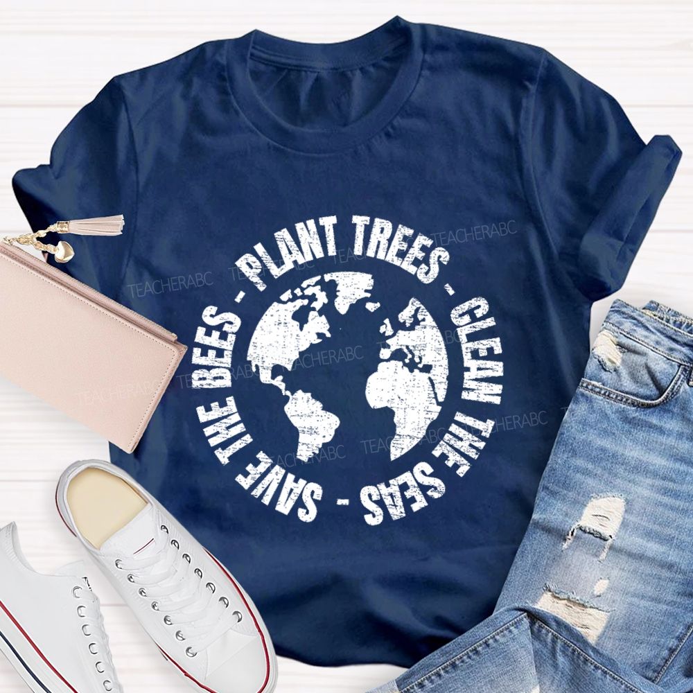 Plant Trees Clean The Seas Save The Bees Teacher T-shirt
