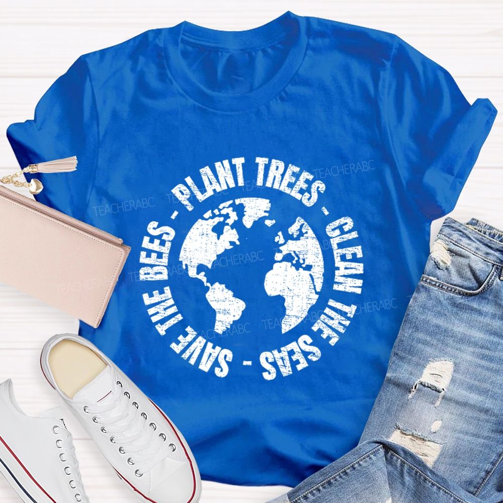 Plant Trees Clean The Seas Save The Bees Teacher T-shirt