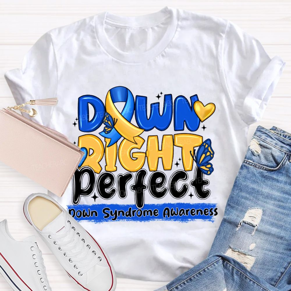 Down Right Perfect Down Syndrome Awareness Teacher T-shirt