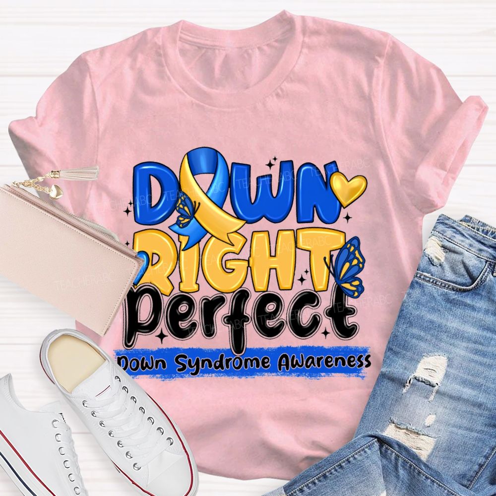 Down Right Perfect Down Syndrome Awareness Teacher T-shirt