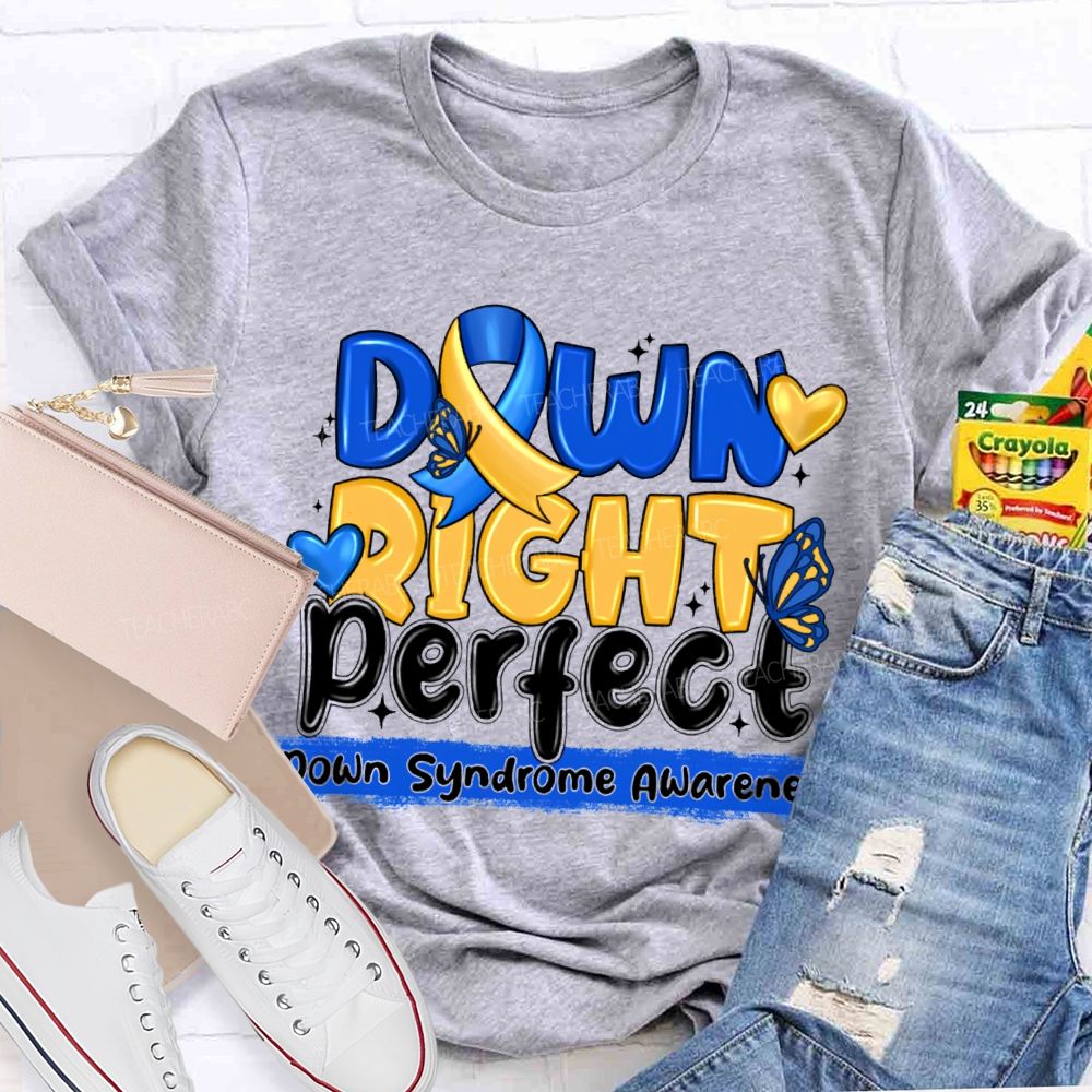Down Right Perfect Down Syndrome Awareness Teacher T-shirt