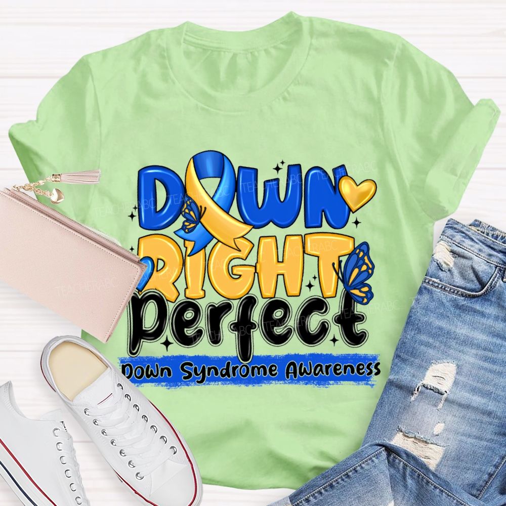 Down Right Perfect Down Syndrome Awareness Teacher T-shirt
