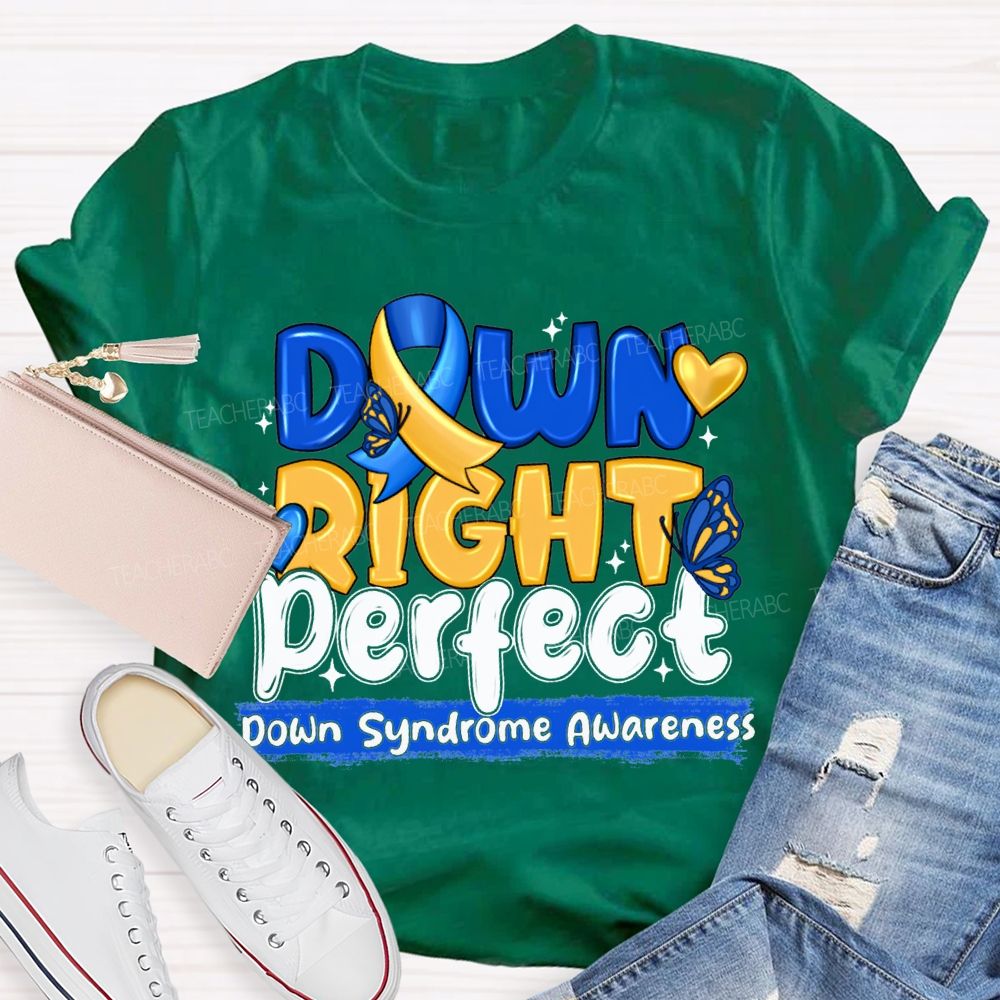Down Right Perfect Down Syndrome Awareness Teacher T-shirt