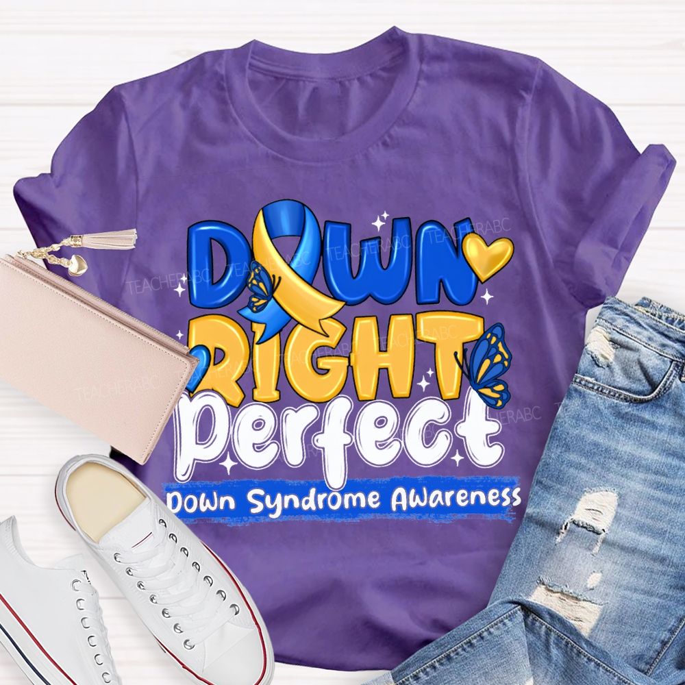 Down Right Perfect Down Syndrome Awareness Teacher T-shirt