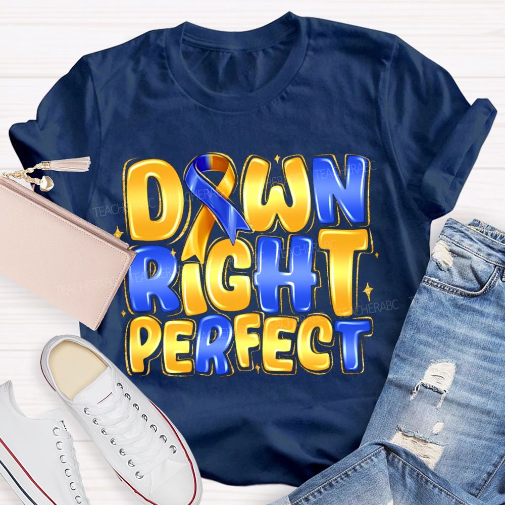 Down Right Perfect Down Syndrome Acceptance Teacher T-shirt