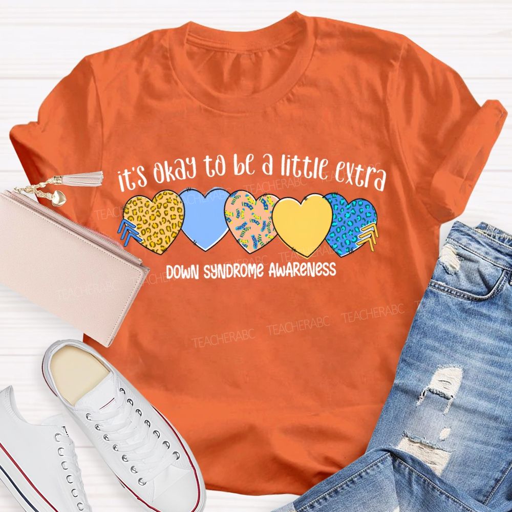 It'S Okay To Be A Little Extra Down Syndrome Awareness Teacher T-shirt