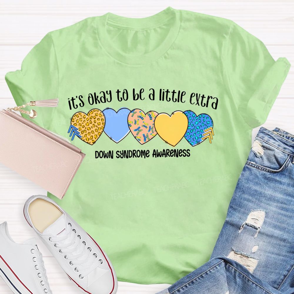 It'S Okay To Be A Little Extra Down Syndrome Awareness Teacher T-shirt