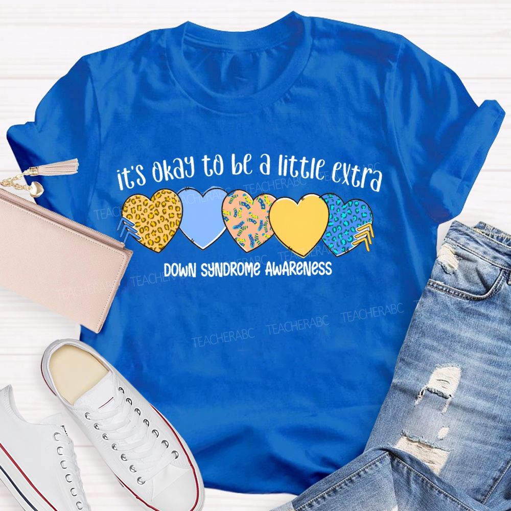 It'S Okay To Be A Little Extra Down Syndrome Awareness Teacher T-shirt