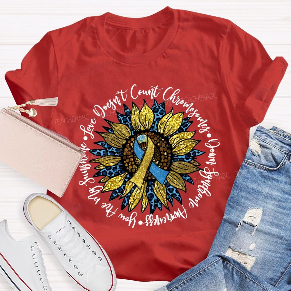 Love Doesn'T Count Chromosomes Syndrome Awareness Are My Sunshine Teacher T-shirt
