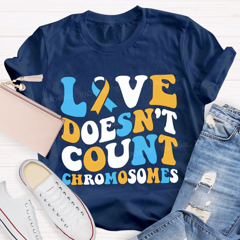 Love Doesn'T Count Chromosomes Down Syndrome Acceptance Teacher T-shirt