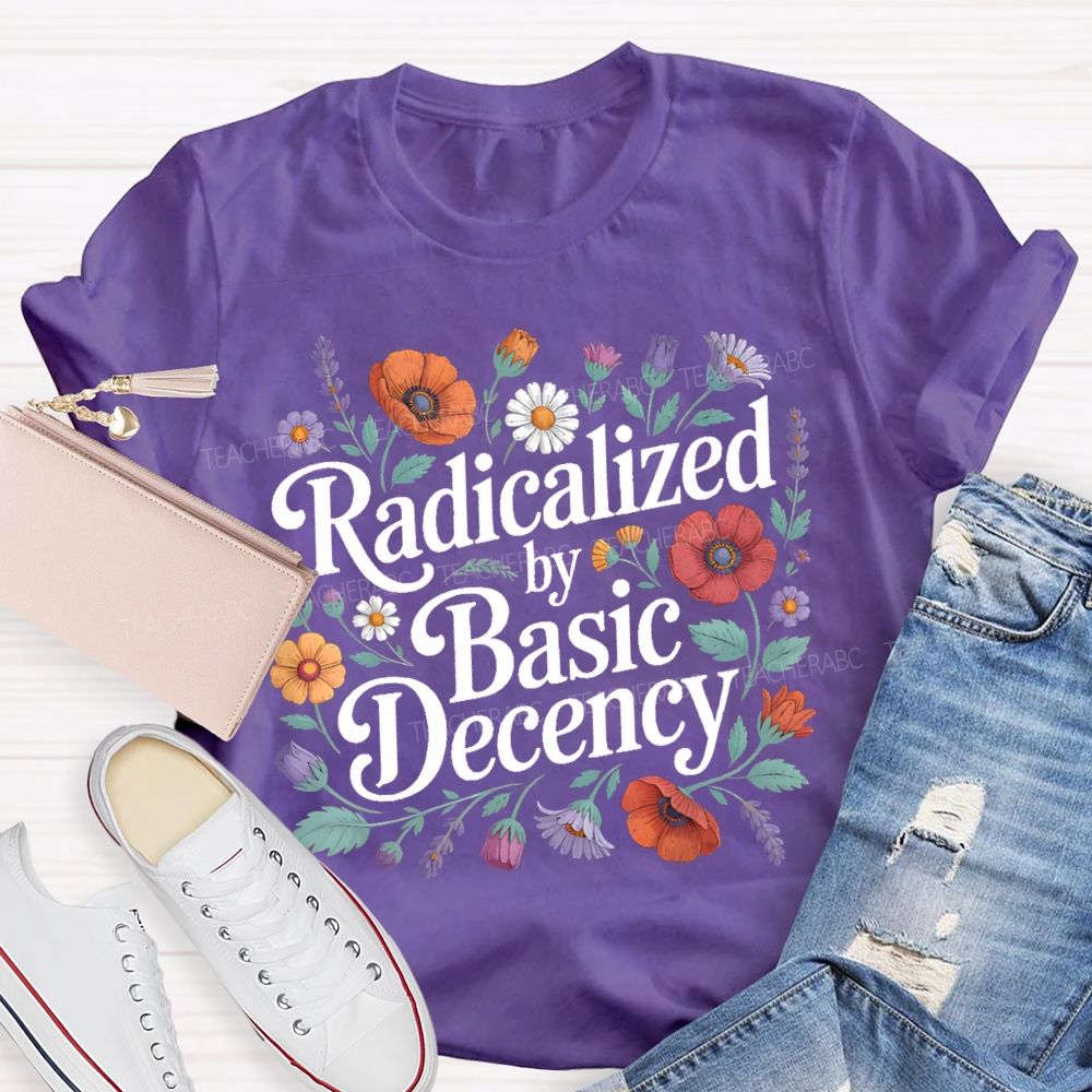 Radicalized By Basic Decency Plants Graphics Teacher T-shirt