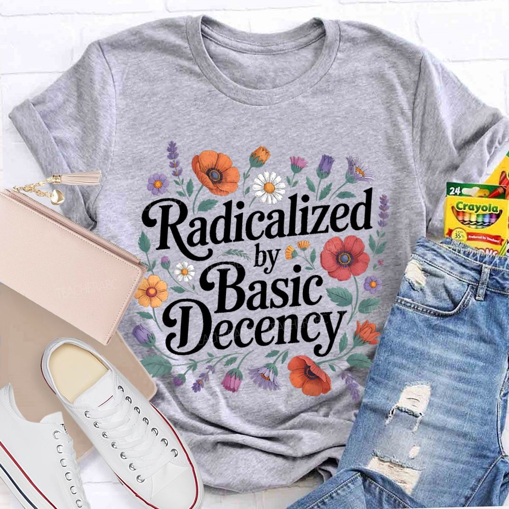 Radicalized By Basic Decency Plants Graphics Teacher T-shirt