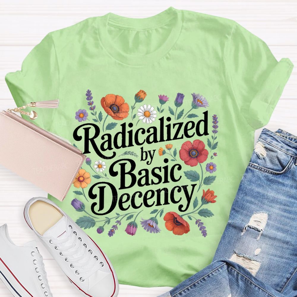 Radicalized By Basic Decency Plants Graphics Teacher T-shirt
