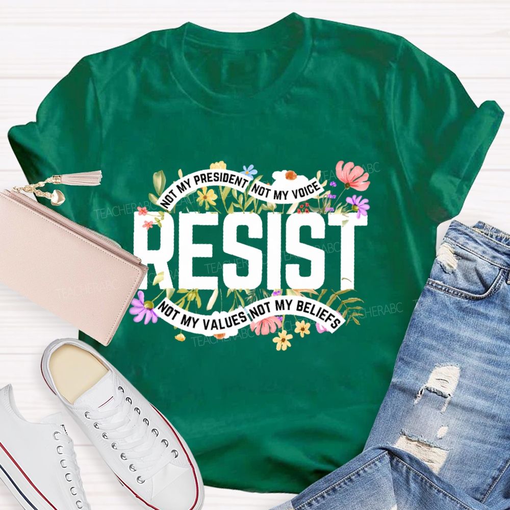 Not My President Not My Voice Not My Value Not My Beliefs Teacher T-shirt
