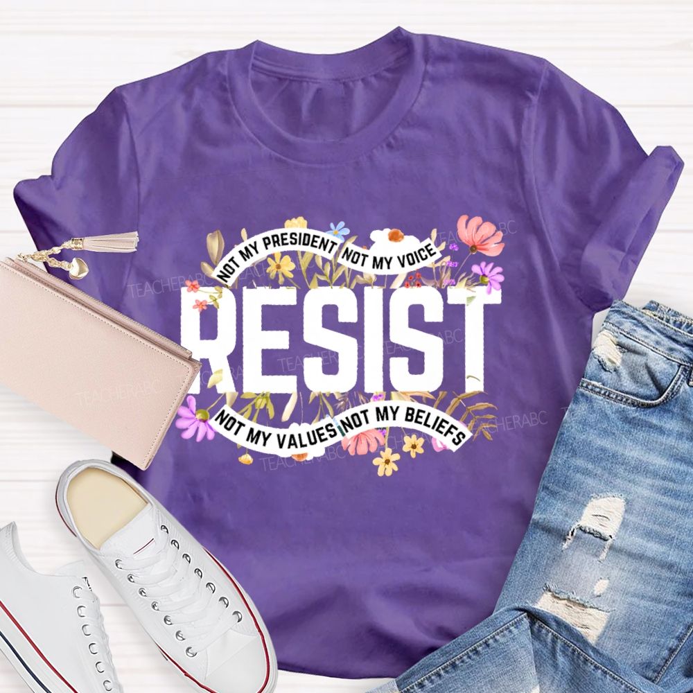 Not My President Not My Voice Not My Value Not My Beliefs Teacher T-shirt