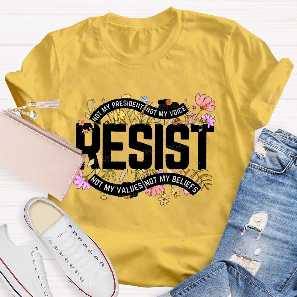 Not My President Not My Voice Not My Value Not My Beliefs Teacher T-shirt