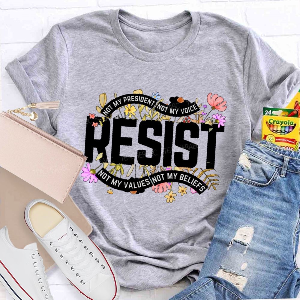 Not My President Not My Voice Not My Value Not My Beliefs Teacher T-shirt