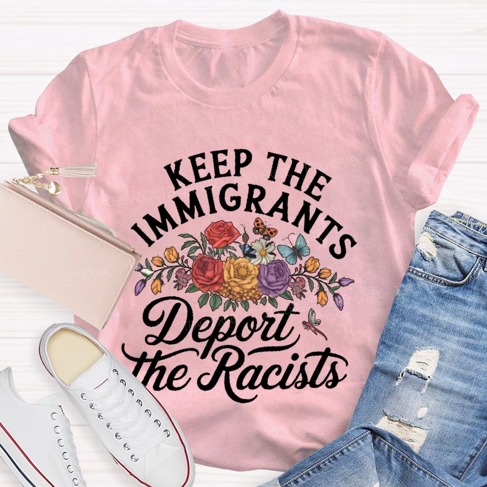 Keep The Immigrants Deport The Racist Flowers Graphics Teacher T-shirt