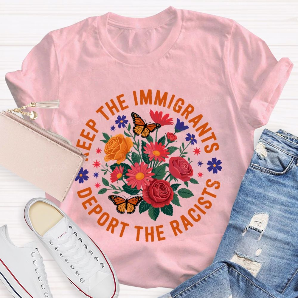 Keep The Immigrants Deport The Racists Flowers Butterflies Teacher T-shirt