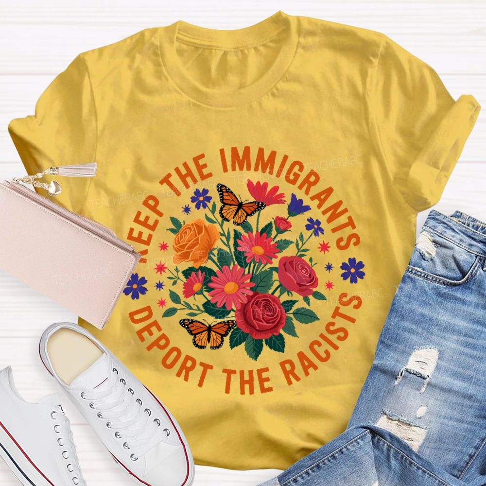 Keep The Immigrants Deport The Racists Flowers Butterflies Teacher T-shirt