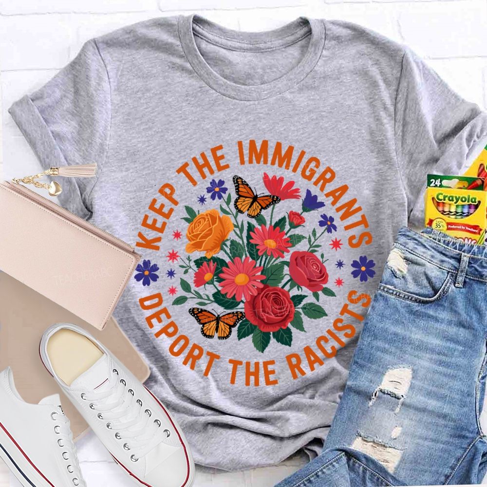Keep The Immigrants Deport The Racists Flowers Butterflies Teacher T-shirt