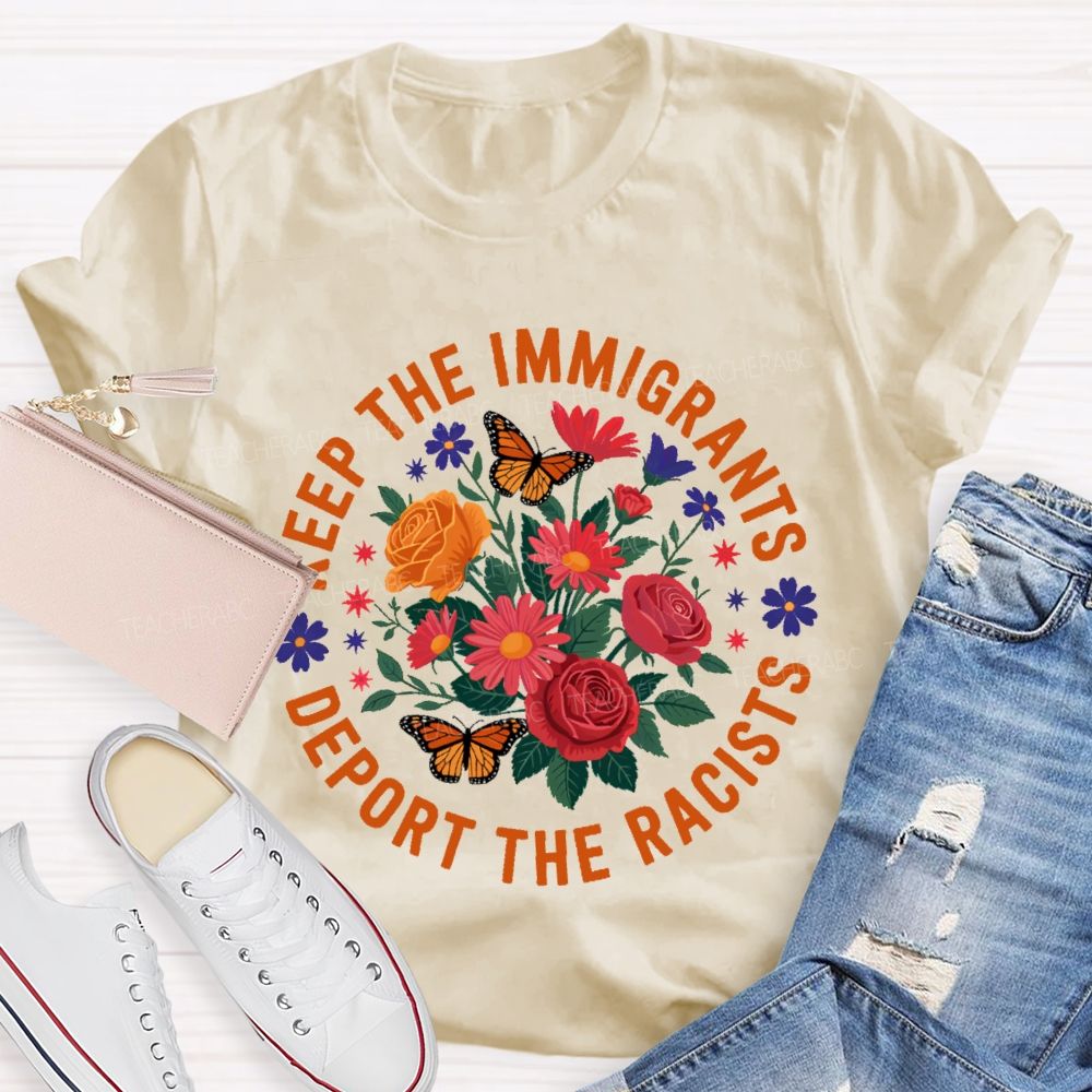 Keep The Immigrants Deport The Racists Flowers Butterflies Teacher T-shirt