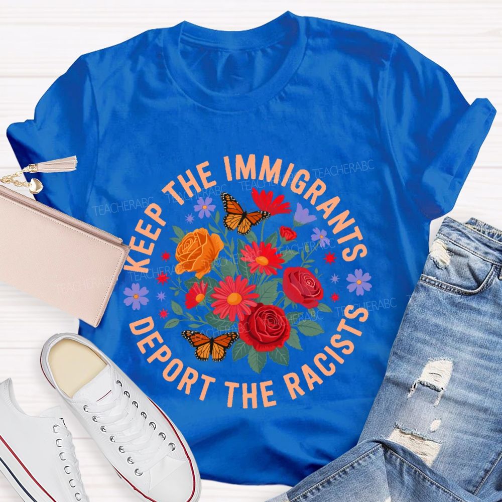 Keep The Immigrants Deport The Racists Flowers Butterflies Teacher T-shirt