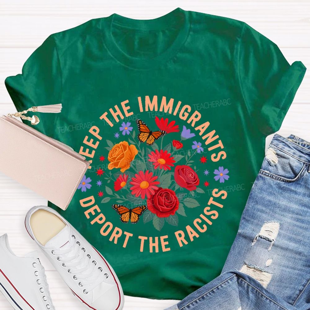 Keep The Immigrants Deport The Racists Flowers Butterflies Teacher T-shirt